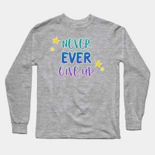 Never Ever Give Up - Inspirational Teacher Gift for Student Motivation Long Sleeve T-Shirt